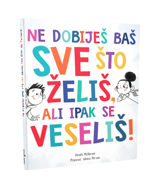 NE DOBIJEŠ BAŠ SVE ŠTO ŽELIŠ, ALI IPAK SE VESELIŠ